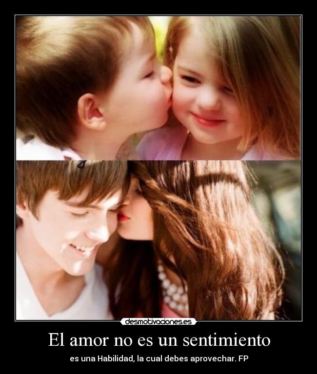 El amor no es un sentimiento - es una Habilidad, la cual debes aprovechar. FP