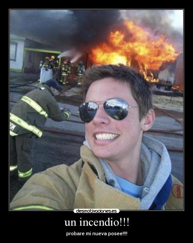 un incendio!!! - probare mi nueva posee!!!!