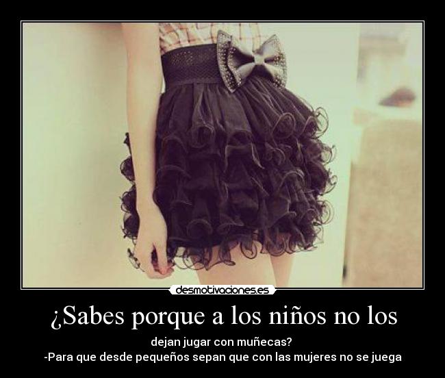 ¿Sabes porque a los niños no los -