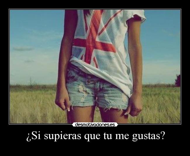 ¿Si supieras que tu me gustas? - 
