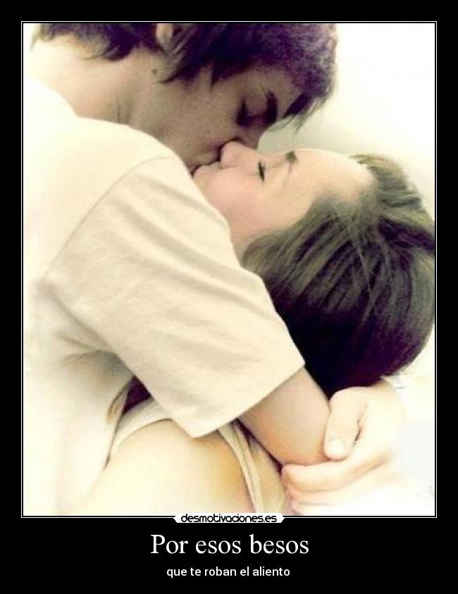 Por esos besos - que te roban el aliento ♥