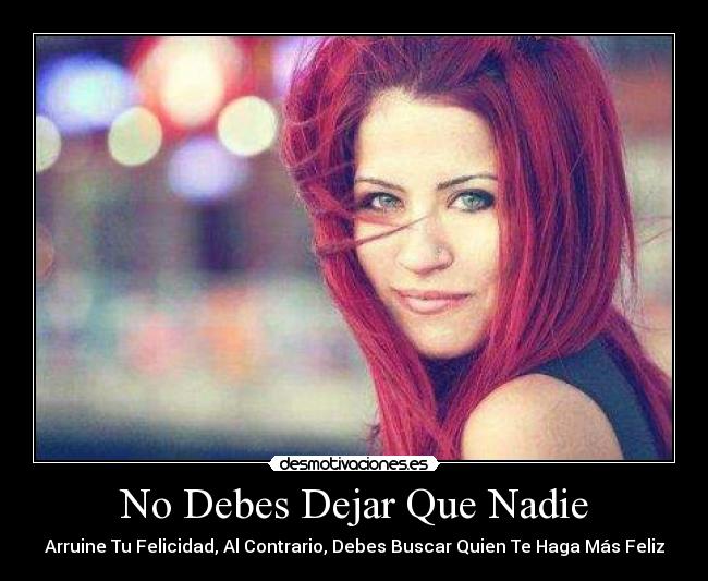 carteles nadie dejar debes felicidad motiva arruine contrario buscar quien haga desmotivaciones