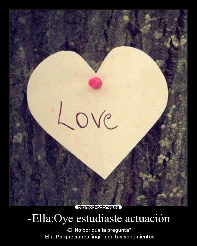 -Ella:Oye estudiaste actuación -