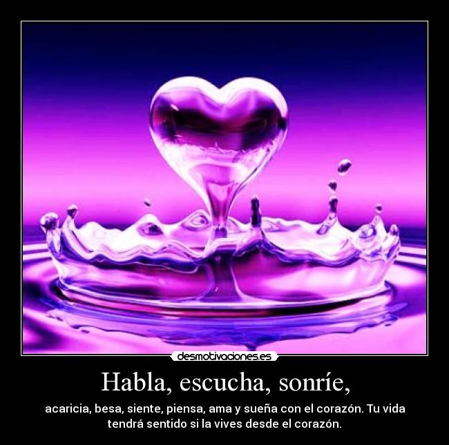 Habla, escucha, sonríe, -