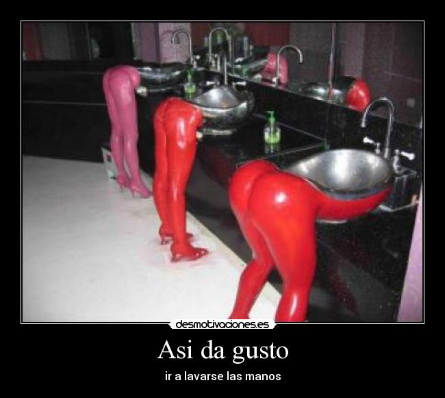 Asi da gusto - ir a lavarse las manos