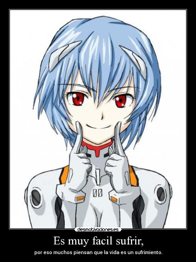 Es muy facil sufrir, - por eso muchos piensan que la vida es un sufrimiento.