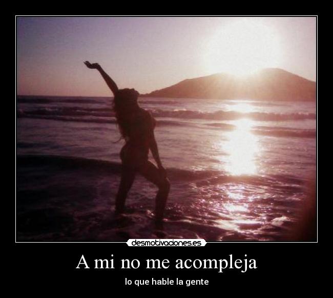 A mi no me acompleja -