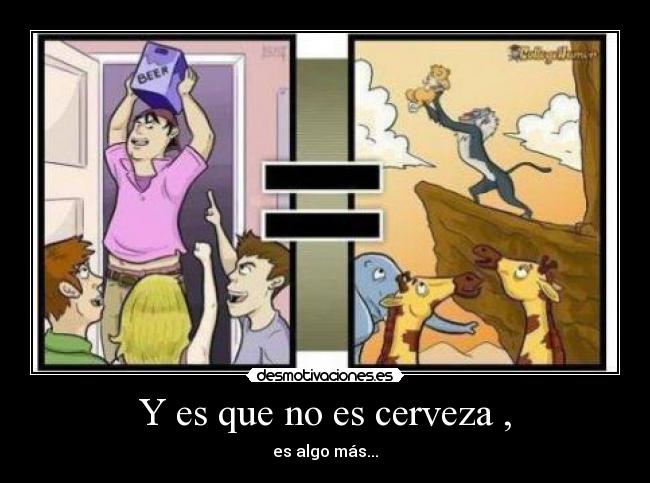 Y es que no es cerveza , - es algo más...