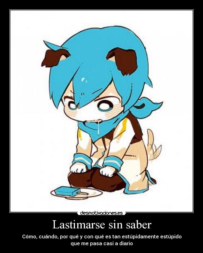 Lastimarse sin saber - Cómo, cuándo, por qué y con qué es tan estúpidamente estúpido
que me pasa casi a diario