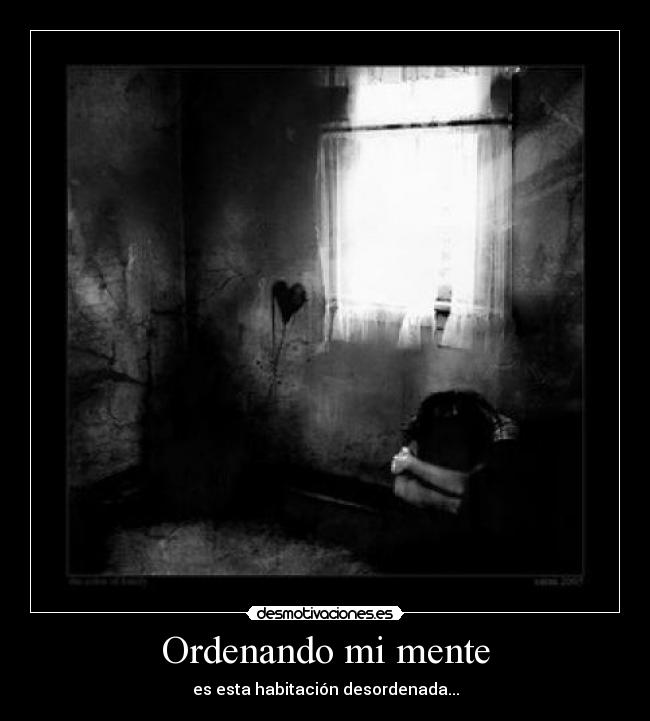 Ordenando mi mente - es esta habitación desordenada...