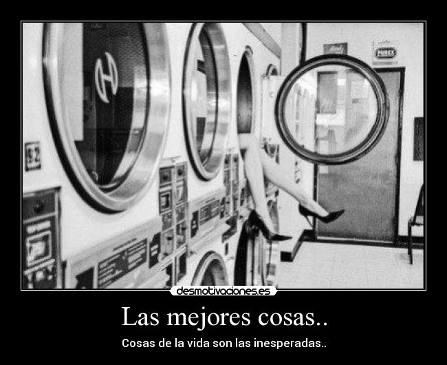 Las mejores cosas.. - Cosas de la vida son las inesperadas..