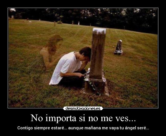 No importa si no me ves... -