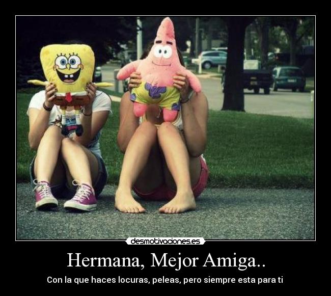 Hermana, Mejor Amiga.. - 