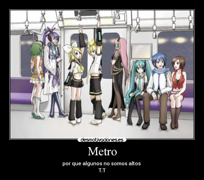 Metro - por que algunos no somos altos 
T.T