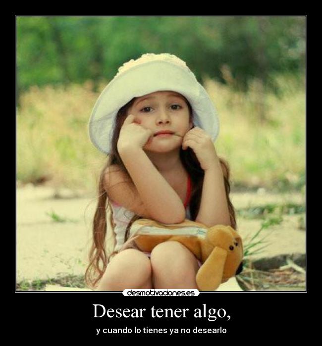 Desear tener algo, - 