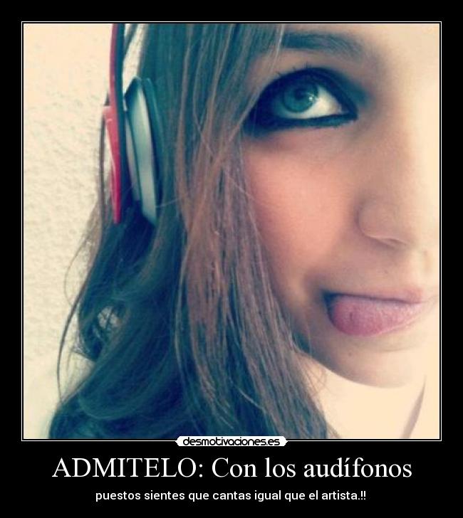ADMITELO: Con los audífonos -
