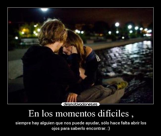 En los momentos difíciles , -