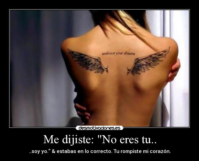 Me dijiste: No eres tu.. -
