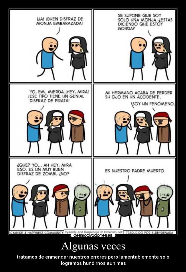 Algunas veces - tratamos de enmendar nuestros errores pero lamentablemente solo
logramos hundirnos aun mas