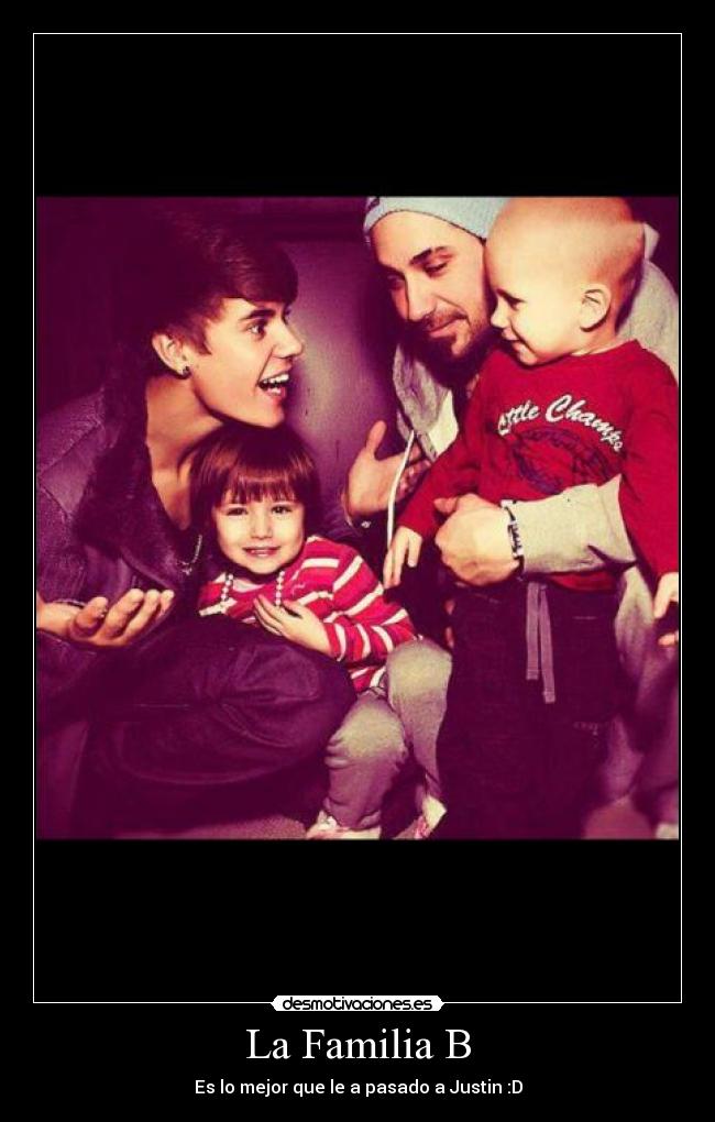 La Familia B - Es lo mejor que le a pasado a Justin :D