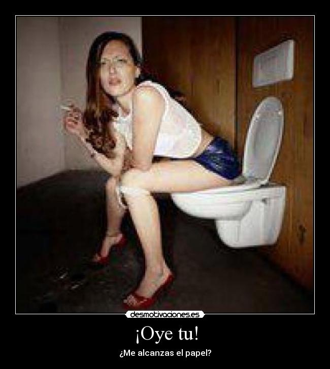 ¡Oye tu! - ¿Me alcanzas el papel?