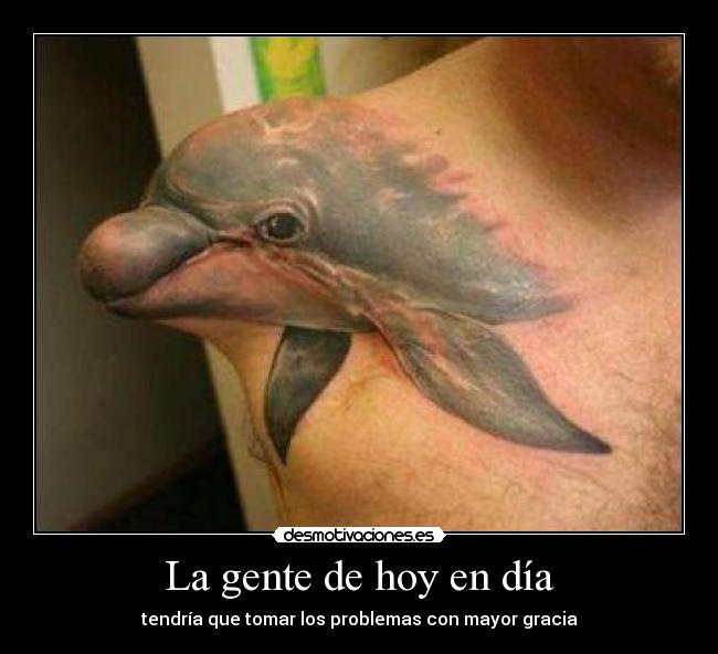 La gente de hoy en día - tendría que tomar los problemas con mayor gracia