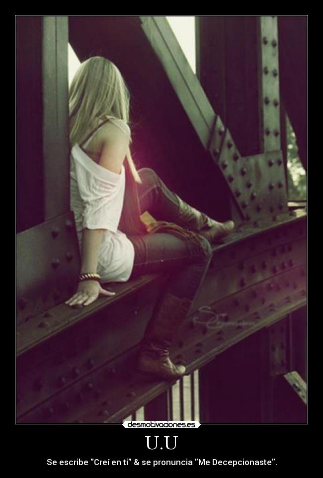 U.U - Se escribe Creí en ti & se pronuncia Me Decepcionaste.
