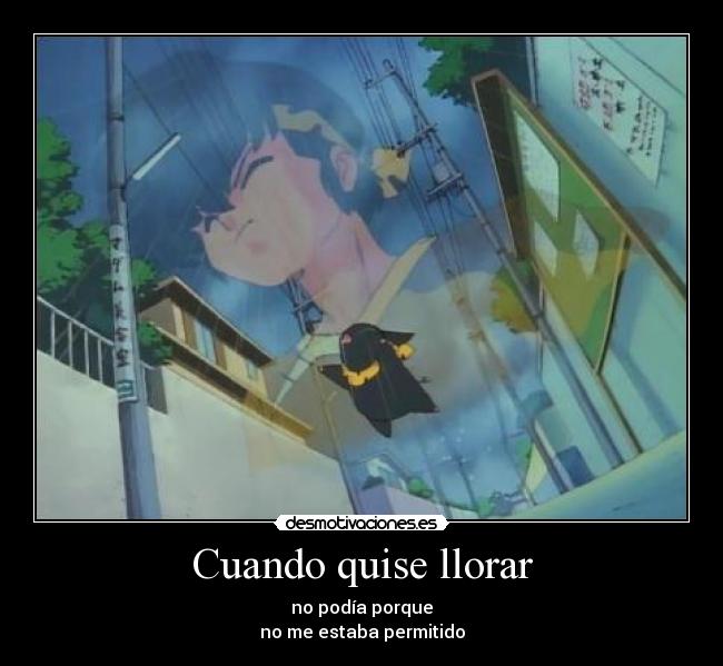 Cuando quise llorar - no podía porque
no me estaba permitido