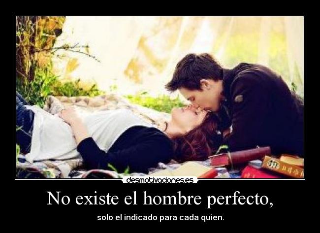 No existe el hombre perfecto, -