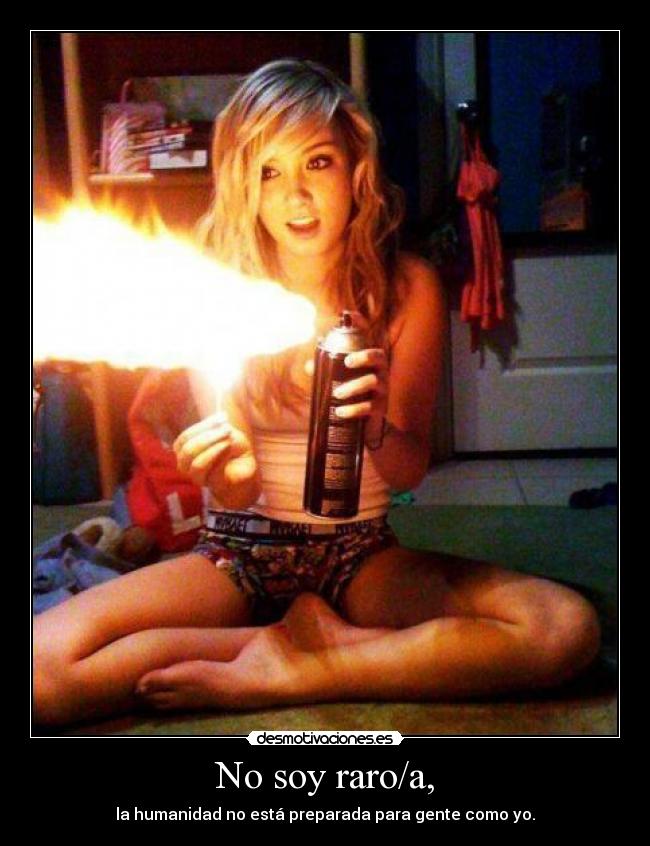 No soy raro/a, - la humanidad no está preparada para gente como yo.