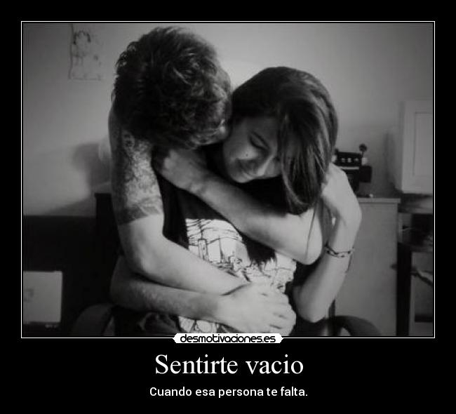 Sentirte vacio -