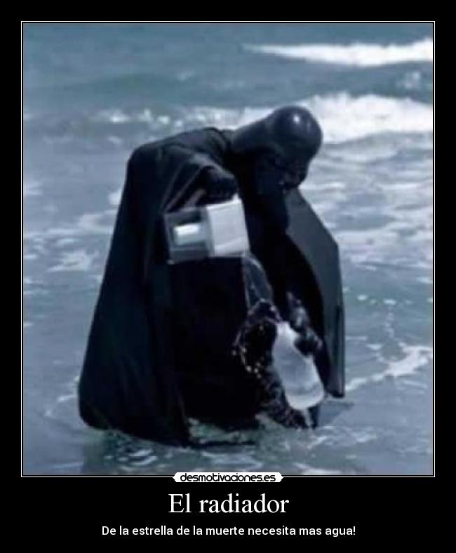 El radiador - De la estrella de la muerte necesita mas agua!