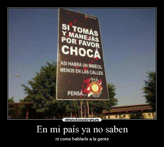 En mi país ya no saben - ni como hablarle a la gente