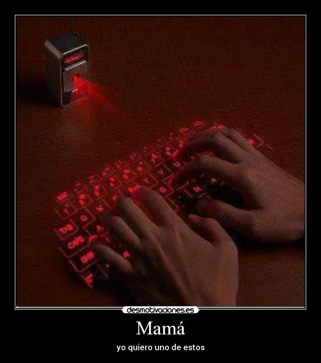 carteles mama quiero uno estos teclado virtual laser computadora pantalla desmotivaciones