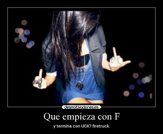 Que empieza con F - y termina con UCK? firetruck.