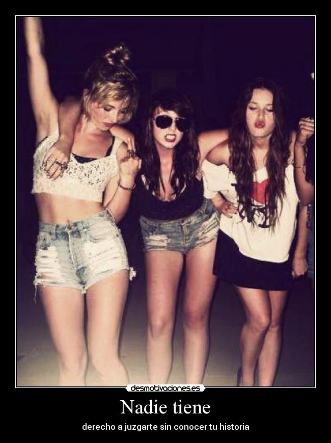 Nadie tiene - derecho a juzgarte sin conocer tu historia