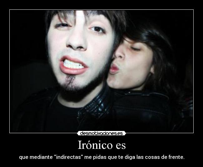 Irónico es -