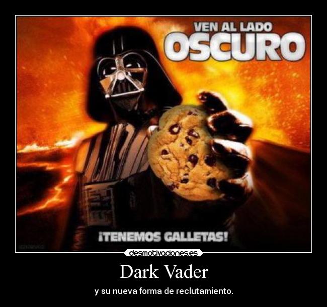Dark Vader - y su nueva forma de reclutamiento.