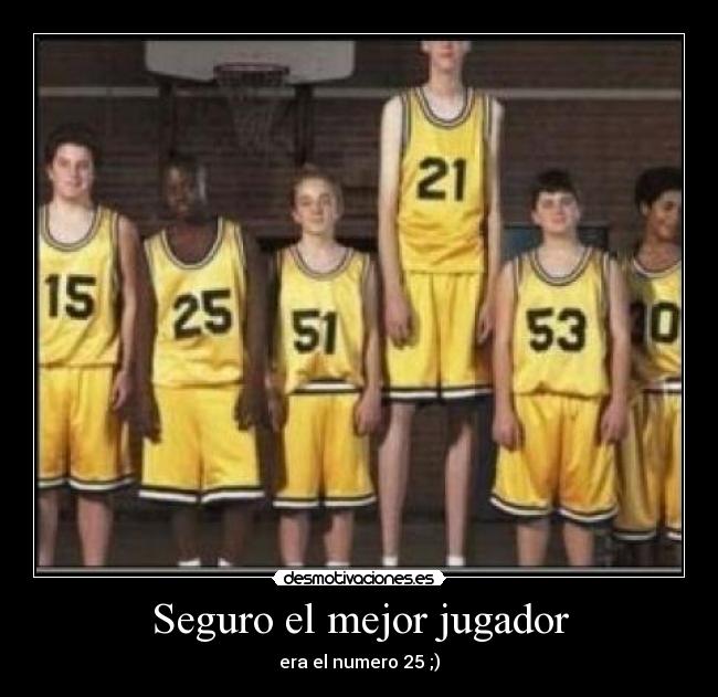 Seguro el mejor jugador - era el numero 25 ;)