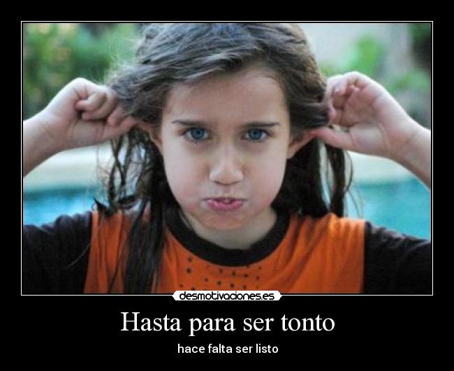 Hasta para ser tonto -