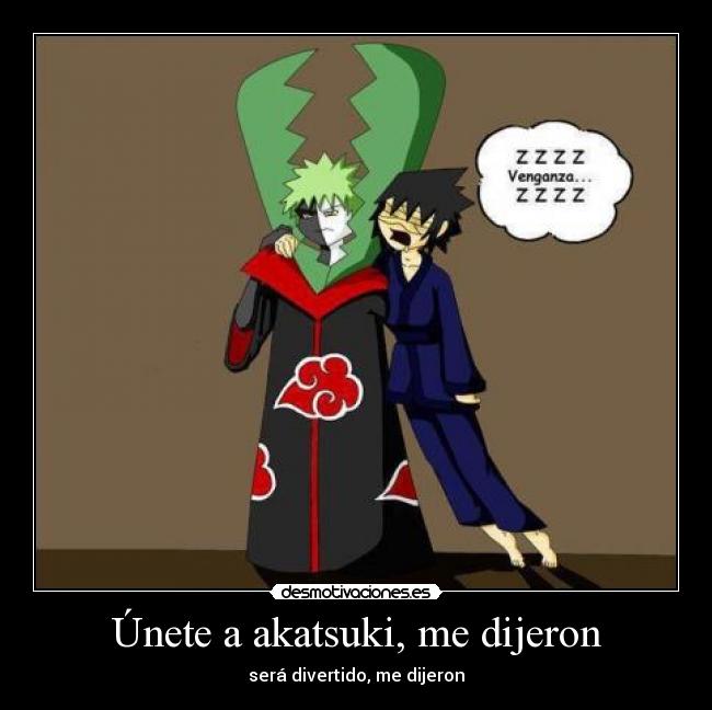 Únete a akatsuki, me dijeron - 