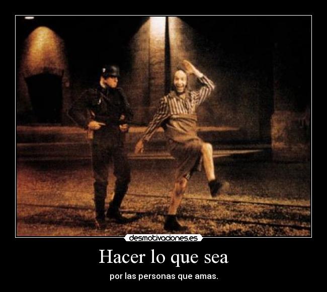 Hacer lo que sea - por las personas que amas.