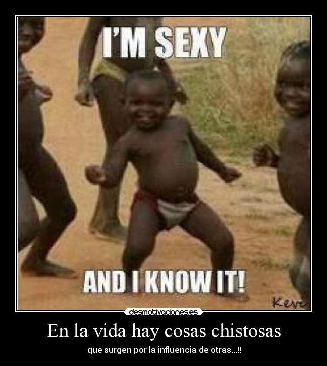 En la vida hay cosas chistosas - que surgen por la influencia de otras...!!