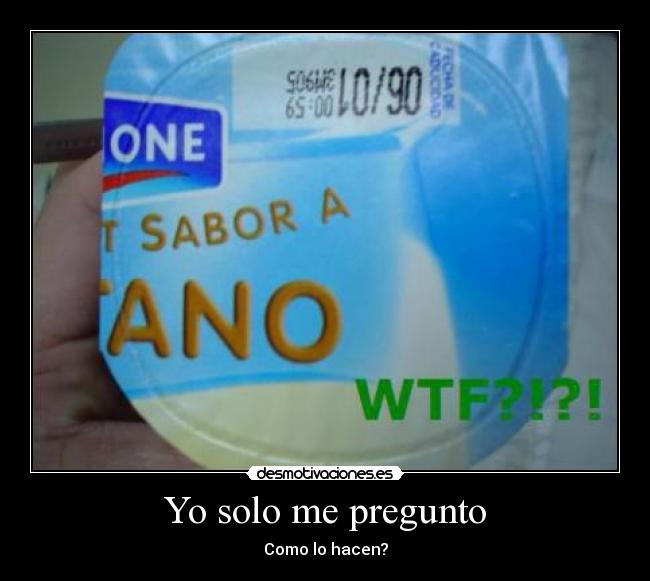 Yo solo me pregunto - Como lo hacen?
