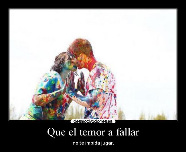 Que el temor a fallar - no te impida jugar.