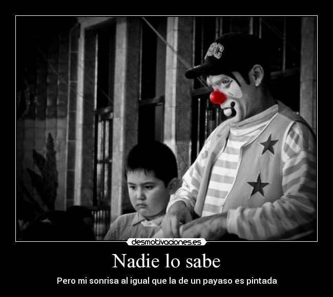 Nadie lo sabe - Pero mi sonrisa al igual que la de un payaso es pintada