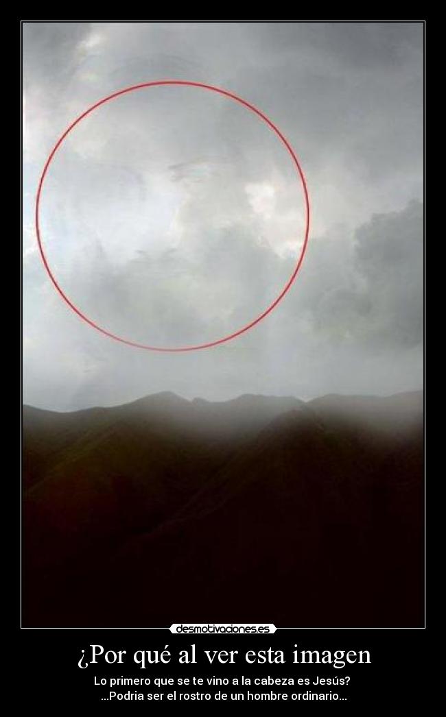 ¿Por qué al ver esta imagen - Lo primero que se te vino a la cabeza es Jesús?
...Podria ser el rostro de un hombre ordinario...