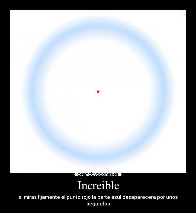 Increible - si miras fijamente el punto rojo la parte azul desaparecera por unos segundos