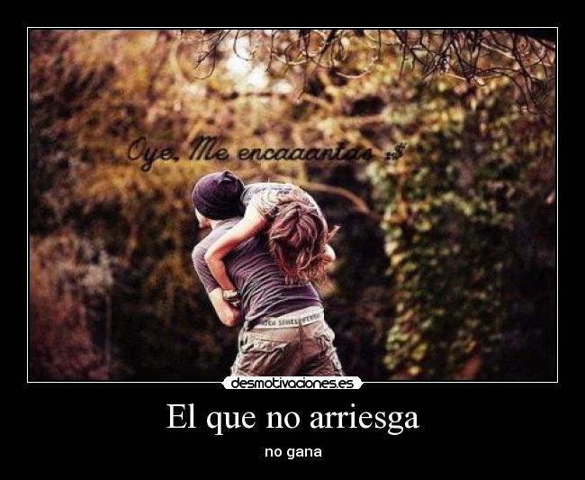 El que no arriesga - no gana