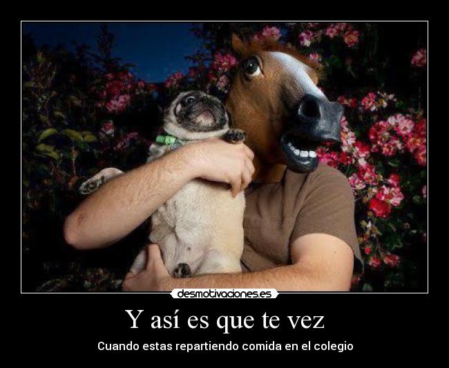 Y así es que te vez - Cuando estas repartiendo comida en el colegio